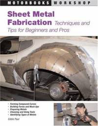 Sheet Metal Fabrication : Techniques and Tips for Beginners and Pros