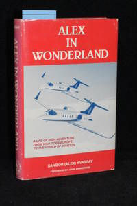 image of Alex in Wonderland; A Life of High Adventure from War-torn Europe to the World of Aviation