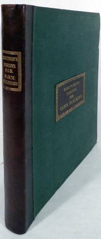 Designs For Farm Buildings With A View To Prove That The Simplest Forms May Be Rendered Pleasing And Ornamental By A Proper Disposition Of The Rudest Materials
