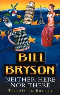 Neither Here Nor There: Travels to Europe by Bryson, Bill