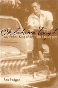 Oklahoma Tough : My Father, King of the Tulsa Bootleggers by Ron Padgett - 2003