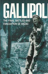 GALLIPOLI: The Final Battles and Evacuation of ANZAC