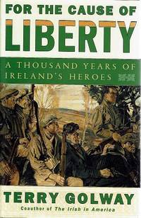 image of For The Cause Of Liberty: A Thousand Years Of Ireland's Heroes