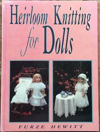 Heirloom Knitting for Dolls: Classic Patterns in Knitted Cotton by Furze Hewitt - First UK edition - 1993 - from The Glass Key (SKU: 98830)