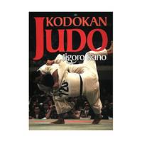 Kodokan Judo: The Essential Guide to Judo by Its Founder Jigoro Kano