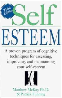 Self Esteem: A Proven Program of Cognitive Techniques for Assessing, Improving, and Maintaining...