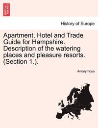 Apartment, Hotel and Trade Guide for Hampshire. Description of the watering places and pleasure resorts. (Section 1.).
