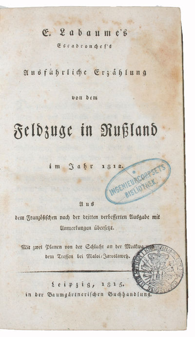 Ausführliche Erzählung von dem Feldzuge in Russland im Jahr 1812. Aus den Französischen nach der dritten verbesserten Ausgabe mit Anmerkungen übersetzt. Mit zwei Plänen von der Schlacht an der Moskwa und dem Treffen bei Maloi=Jaroslawetz. (photo 2)