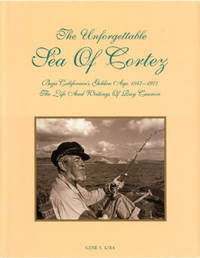 The Unforgettable Sea of Cortez: Baja California&#039;s Golden Age, 1947-1977: The Life and Writings of Ray Cannon. by Kira, Gene S - 1999.