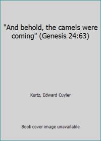 And behold the camels were coming Genesis 24:63