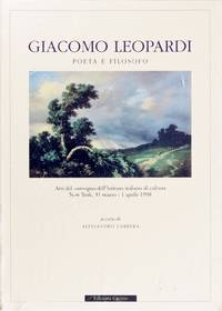 Giacomo Leopardi Poeta E Filosofo. Atti Del Convegno Dell'istituto Italiano Di Cultura (New...