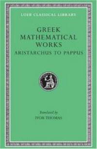 Greek Mathematical Works: Volume II, From Aristarchus to Pappus. (Loeb Classical Library No. 362) by Ivor Thomas - 2009-08-09