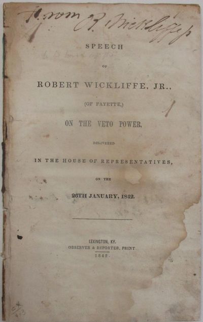 SPEECH OF ROBERT WICKLIFFE, JR., (OF FAYETTE,) ON THE VETO POWER, DELIVERED IN THE HOUSE OF REPRESENTATIVES, ON THE 26TH JANUARY, 1842