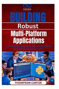 Building Robust, Multi-Platform Applications : A Deep Dive into Python, C#, and the Latest Software Development Trends