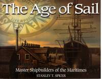 The Age of Sail : Master Shipbuilders of the Maritimes