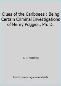 Clues of the Caribbees : Being Certain Criminal Investigations of Henry Poggioli, Ph. D.