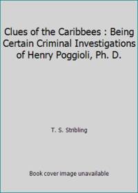 Clues of the Caribbees: Being Certain Criminal Investigations of Henry Poggioli, Ph.D.