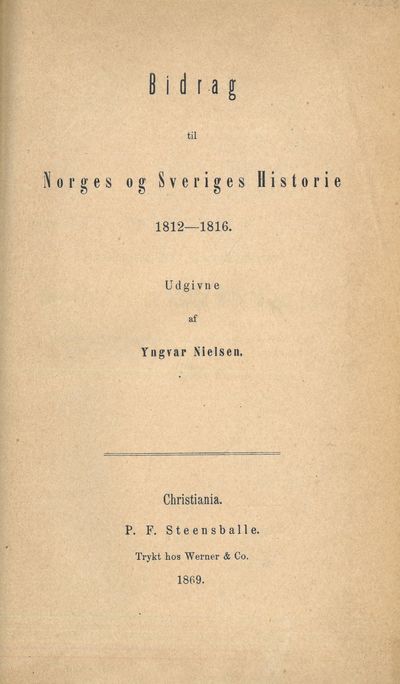 Bidrag til Norges og Sveriges Historie 1812-1816.…