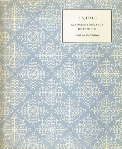 P. A. Hall. Sa correspondance de famille.