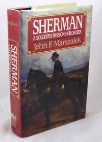 Sherman: A Soldier&#039;s Passion For Order by Marszalek, John - 1992-10-23