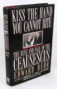 Kiss the Hand You Cannot Bite: The Rise and Fall of the Ceausescus