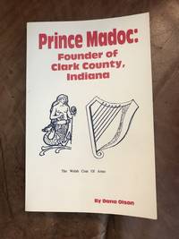 Prince Madoc: Founder of Clark County, Indiana by Dana Olson - 1987