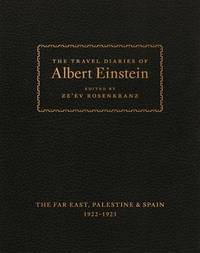 The Travel Diaries of Albert Einstein: The Far East, Palestine, and Spain, 1922 - 1923