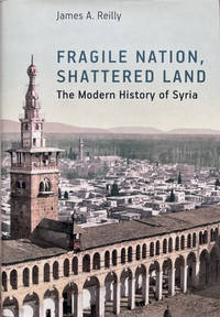 Fragile Nation, Shattered Land: The Modern History of Syria