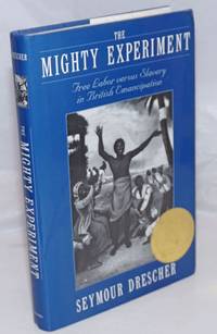 image of The Mighty Experiment. Free Labor versus Slavery in British Emancipation