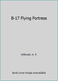 B-17 Flying Fortress by Willmott, H. P - 1988