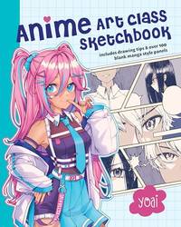 Anime Art Class Sketchbook: Includes Drawing Tips and Over 100 Blank Manga Style Panels