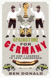 Springtime For Germany: or How I Learned to Love Lederhosen