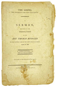 The Gospel the Power of God Unto Salvation. A Sermon, Delivered at the Ordination of the Rev. Thomas Ruggles to the Pastoral Care of the First Church in Derby. August 31, 1809