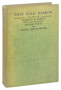 They Told Barron: Conversations and Revelations of an American Pepys in Wall Street - The Notes of the Late Clarence W. Barron