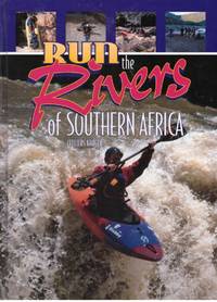 RUN THE RIVERS OF SOUTHERN AFRICA by CELLIERS KRUGER - Signed First Edition - 2001 - from BOOKLOVERS PARADISE (SKU: 14138)