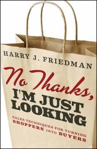 No Thanks, I'm Just Looking : Sales Techniques for Turning Shoppers into Buyers