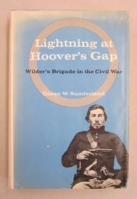 Lightning at Hoover&#039;s Gap; Wilder&#039;s brigade in the Civel War by Glenn W. Sunderland - 1969