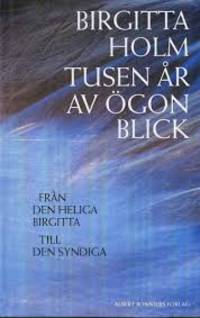 Tusen år av ögonblick. Från den heliga Birgitta…