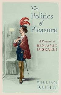 The Politics of Pleasure: A Portrait of Benjamin Disraeli