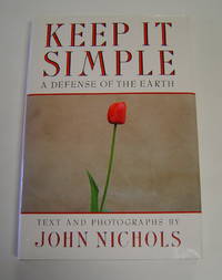 Keep It Simple: A Defense of the Earth by Nichols, John - 1992