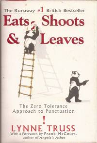 Eats, Shoots &amp; Leaves: The Zero Tolerance Approach to Punctuation by Truss, Lynne