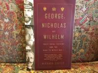 image of George, Nicholas and Wilhelm: Three Royal Cousins and the Road to World War I