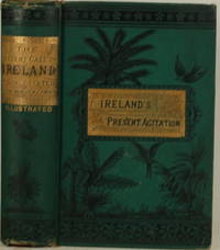 THE PRESENT CASE OF IRELAND PLAINLY STATED A Plea for My People and My Race by Cusack, M. F - 1881