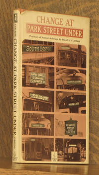 Change at Park Street Under - The story of Boston&#039;s subways by Brian J Cudahy - 1972