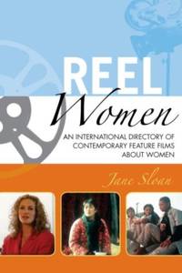 Reel Women : An International Directory of Contemporary Feature Films about Women