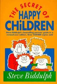 The Secret of Happy Children : Parent&#039;s Guide by Steve Biddulph - 1998