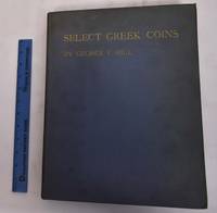 Select Greek Coins: A Series of Enlargements Illustrated and Described by Hill, George F - 1927