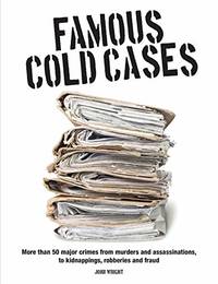 Famous Cold Cases: More than 50 major crimes from murders and political assassinations, to...