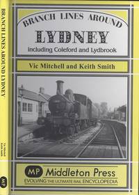 Branch Lines Around Lydney: Including Coleford and Lydbrook (Branch Lines Series.) by Mitchell, Vic; Smith, Prof. Keith - 2013