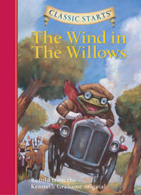 Classic Starts R: The Wind in the Willows: Retold from the Kenneth Grahame Original